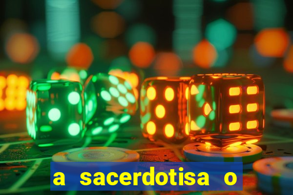 a sacerdotisa o que ele sente por mim